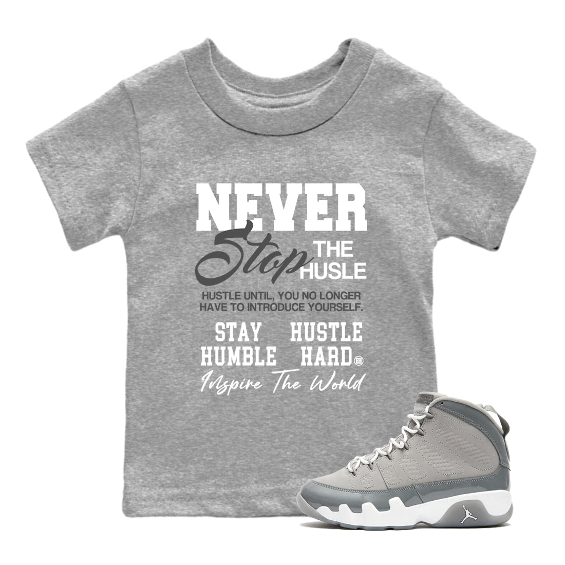 Air Jordan 9 Cool Grey shirts to match jordans Never Stop The Hustle sneaker match tees Air Jordan 9 Cool Grey match shoes to clothes SNRT Sneaker Tees Youth Baby Heather Grey 1 tee