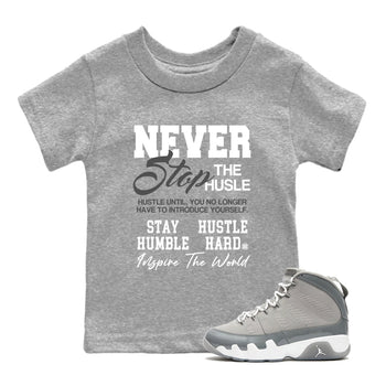 Air Jordan 9 Cool Grey shirts to match jordans Never Stop The Hustle sneaker match tees Air Jordan 9 Cool Grey match shoes to clothes SNRT Sneaker Tees Youth Baby Heather Grey 1 tee
