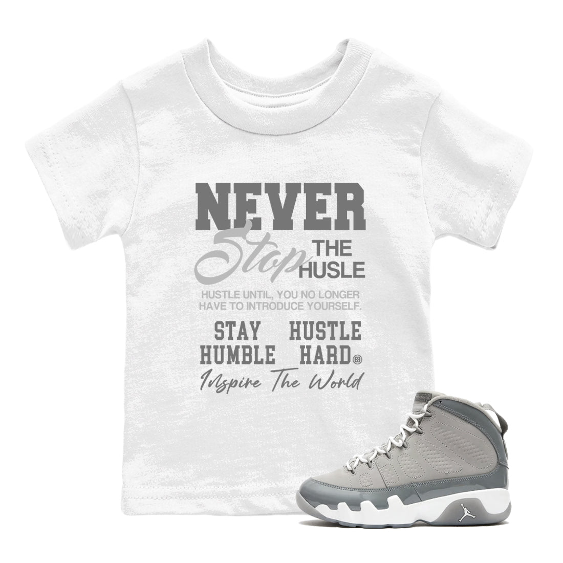 Air Jordan 9 Cool Grey shirts to match jordans Never Stop The Hustle sneaker match tees Air Jordan 9 Cool Grey match shoes to clothes SNRT Sneaker Tees Youth Baby White 1 tee
