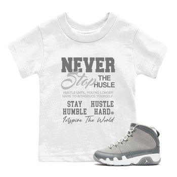Air Jordan 9 Cool Grey shirts to match jordans Never Stop The Hustle sneaker match tees Air Jordan 9 Cool Grey match shoes to clothes SNRT Sneaker Tees Youth Baby White 1 tee