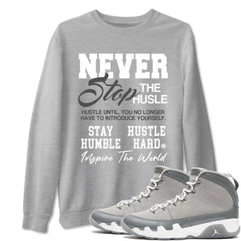 Air Jordan 9 Cool Grey shirts to match jordans Never Stop The Hustle sneaker match tees Air Jordan 9 Cool Grey match shoes to clothes SNRT Sneaker Tees unisex cotton Heather Grey 1 shirts