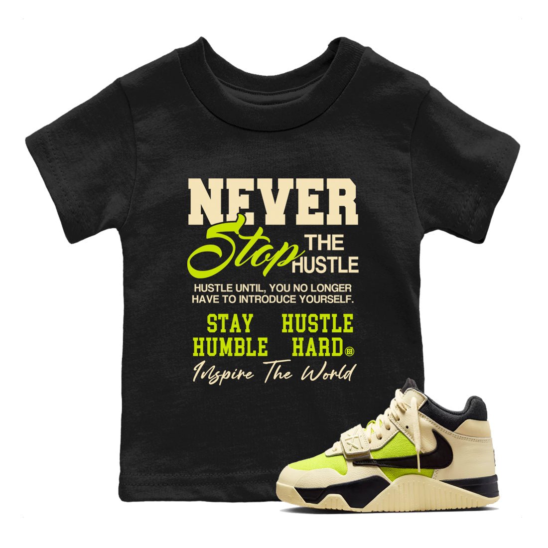 Never Stop The Hustle baby and kids t-shirt crafted for little sneakerheads to shine with the Jordan Jumpman Jack Travis Scott Bright Cactus sneakers, displayed in Black 1.