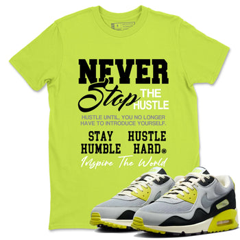 Never Stop The Hustle sneaker match t-shirt styled to complete your fit with the Air Max 90 Cyber sneakers, shown in Safety Green 1.