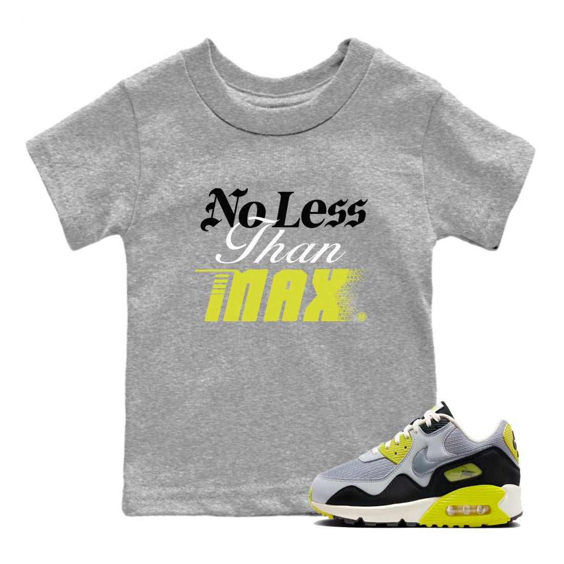 No Less Than Max baby and kids t-shirt crafted for little sneakerheads to shine with the Air Max 90 Cyber sneakers, displayed in Heather Grey 1.