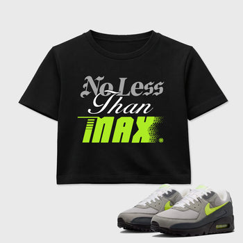 Sneaker match tees – Sneaker Tees To Match Air Max 90 Neon Yellow Shoes – No Less Than Max Crop T-Shirt Black 1