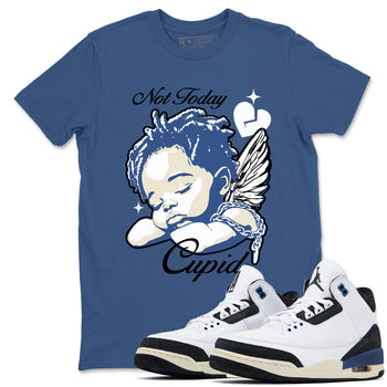 A Ma Maniere Air Jordan 3 Diffused Blue shirts to match jordans Not Today Cupid graphic tee Jordan 3 For The Love best t-shirts to wear with jordans SNRT Sneaker Tees unisex cotton Denim Blue 1 shirts
