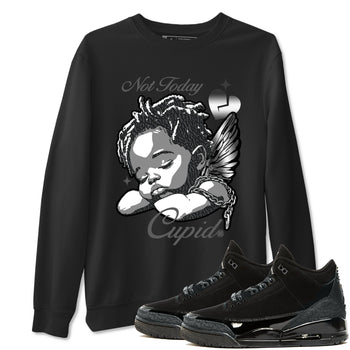 Air Jordan 3 Black Cat shirts to match jordans Not Today Cupid sneaker match tees Jordan 3 Retro Black Cat best t shirts to wear with jordans SNRT Sneaker Tees unisex cotton Black 1 shirts