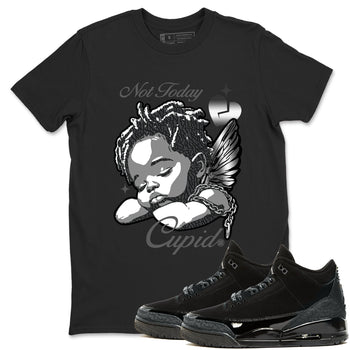 Air Jordan 3 Black Cat shirts to match jordans Not Today Cupid sneaker match tees Jordan 3 Retro Black Cat best t shirts to wear with jordans SNRT Sneaker Tees unisex cotton Black 1 shirts