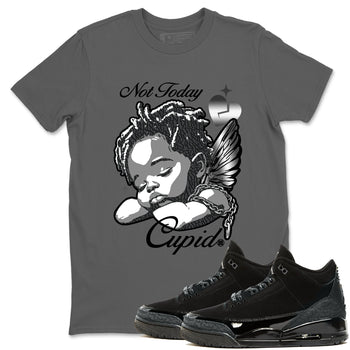 Air Jordan 3 Black Cat shirts to match jordans Not Today Cupid sneaker match tees Jordan 3 Retro Black Cat best t shirts to wear with jordans SNRT Sneaker Tees unisex cotton Cool Grey 1 shirts