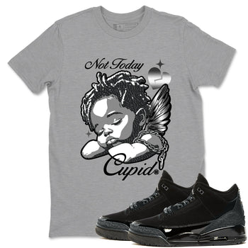 Air Jordan 3 Black Cat shirts to match jordans Not Today Cupid sneaker match tees Jordan 3 Retro Black Cat best t shirts to wear with jordans SNRT Sneaker Tees unisex cotton Heather Grey 1 shirts