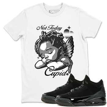 Air Jordan 3 Black Cat shirts to match jordans Not Today Cupid sneaker match tees Jordan 3 Retro Black Cat best t shirts to wear with jordans SNRT Sneaker Tees unisex cotton White 1 shirts