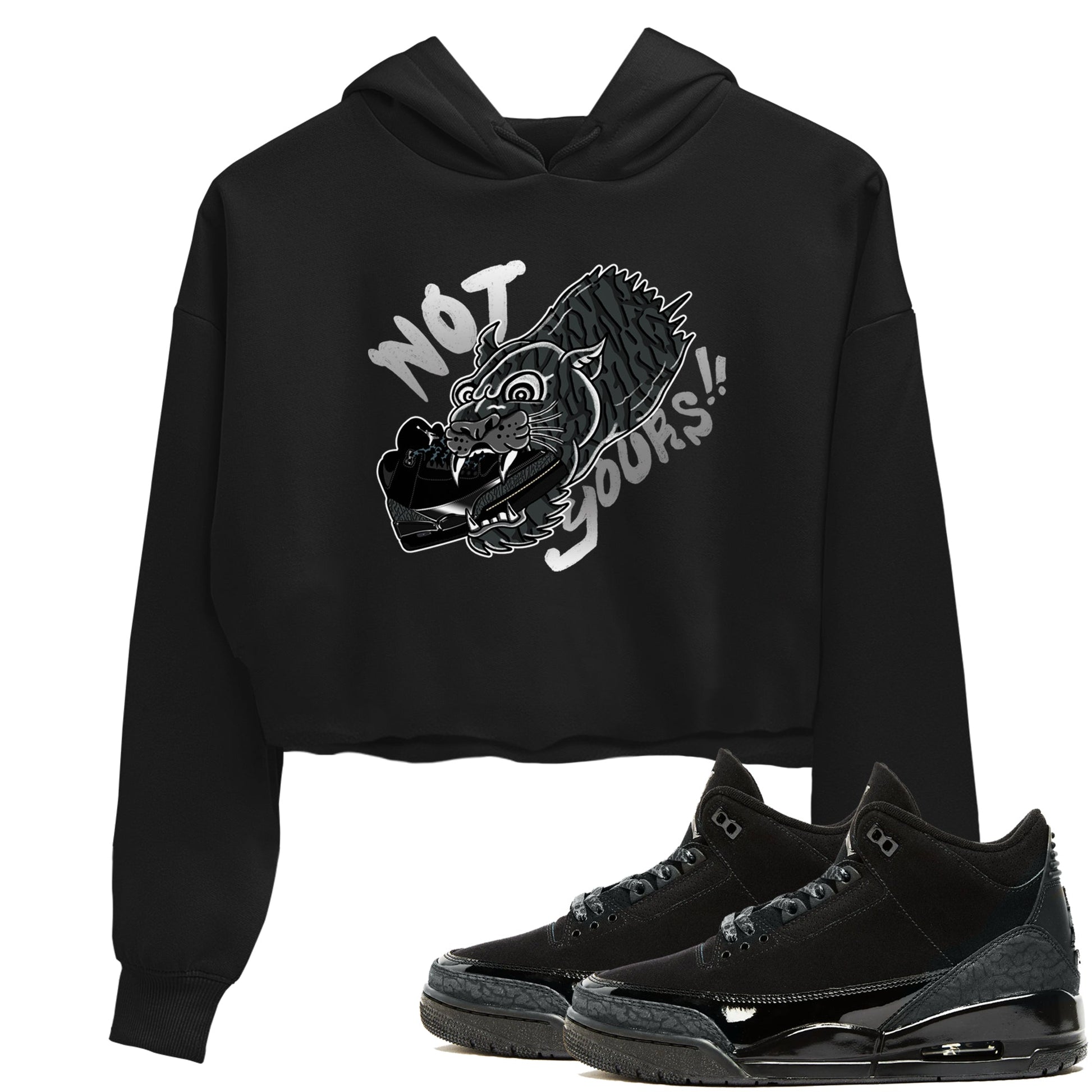 Air Jordan 3 Black Cat shirts to match jordans Not Yours sneaker match tees Jordan 3 Retro Black Cat best t shirts to wear with jordans SNRT Sneaker Tees unisex cotton Black 1 crop tee