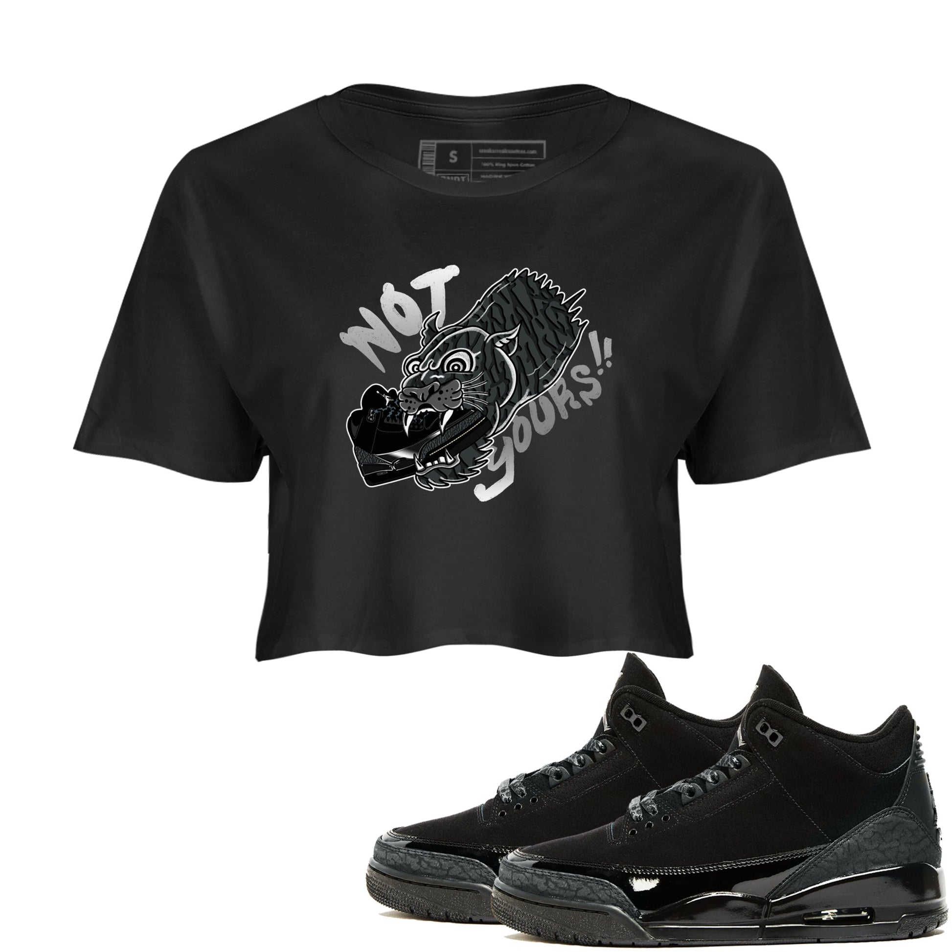 Air Jordan 3 Black Cat shirts to match jordans Not Yours sneaker match tees Jordan 3 Retro Black Cat best t shirts to wear with jordans SNRT Sneaker Tees unisex cotton Black 1 crop tee