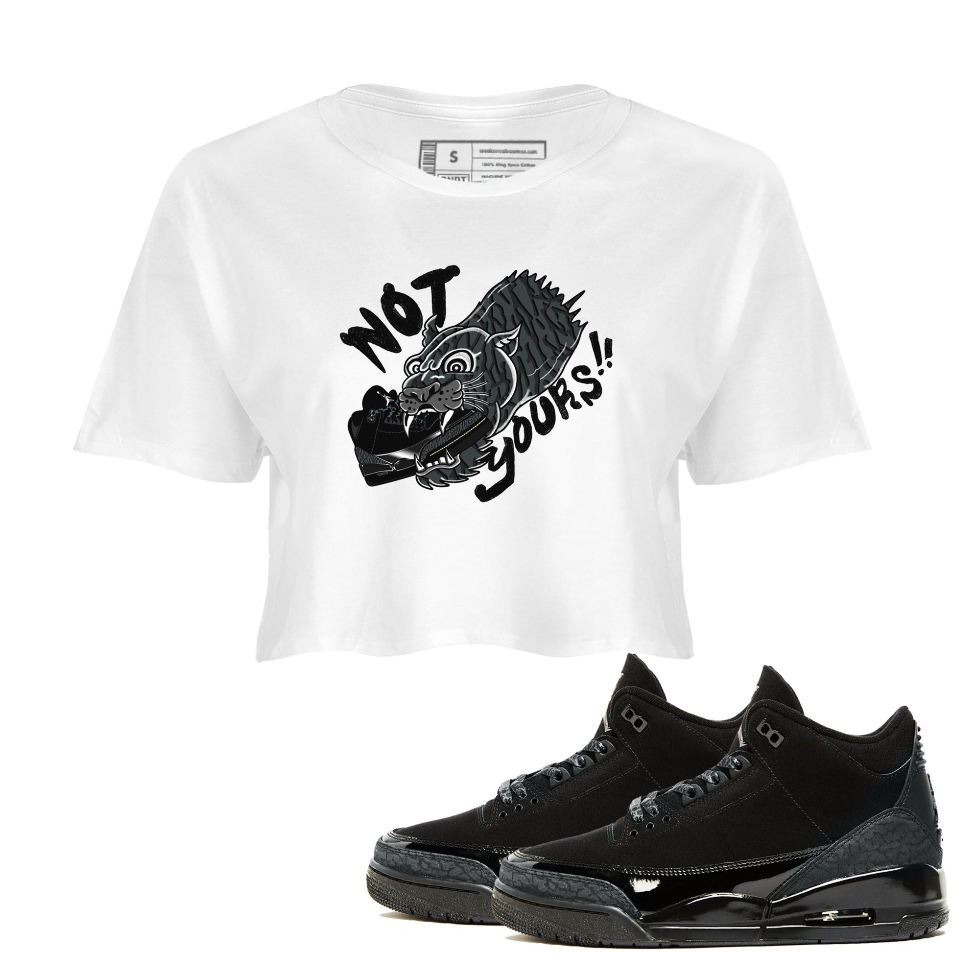 Air Jordan 3 Black Cat shirts to match jordans Not Yours sneaker match tees Jordan 3 Retro Black Cat best t shirts to wear with jordans SNRT Sneaker Tees unisex cotton White 1 crop tee