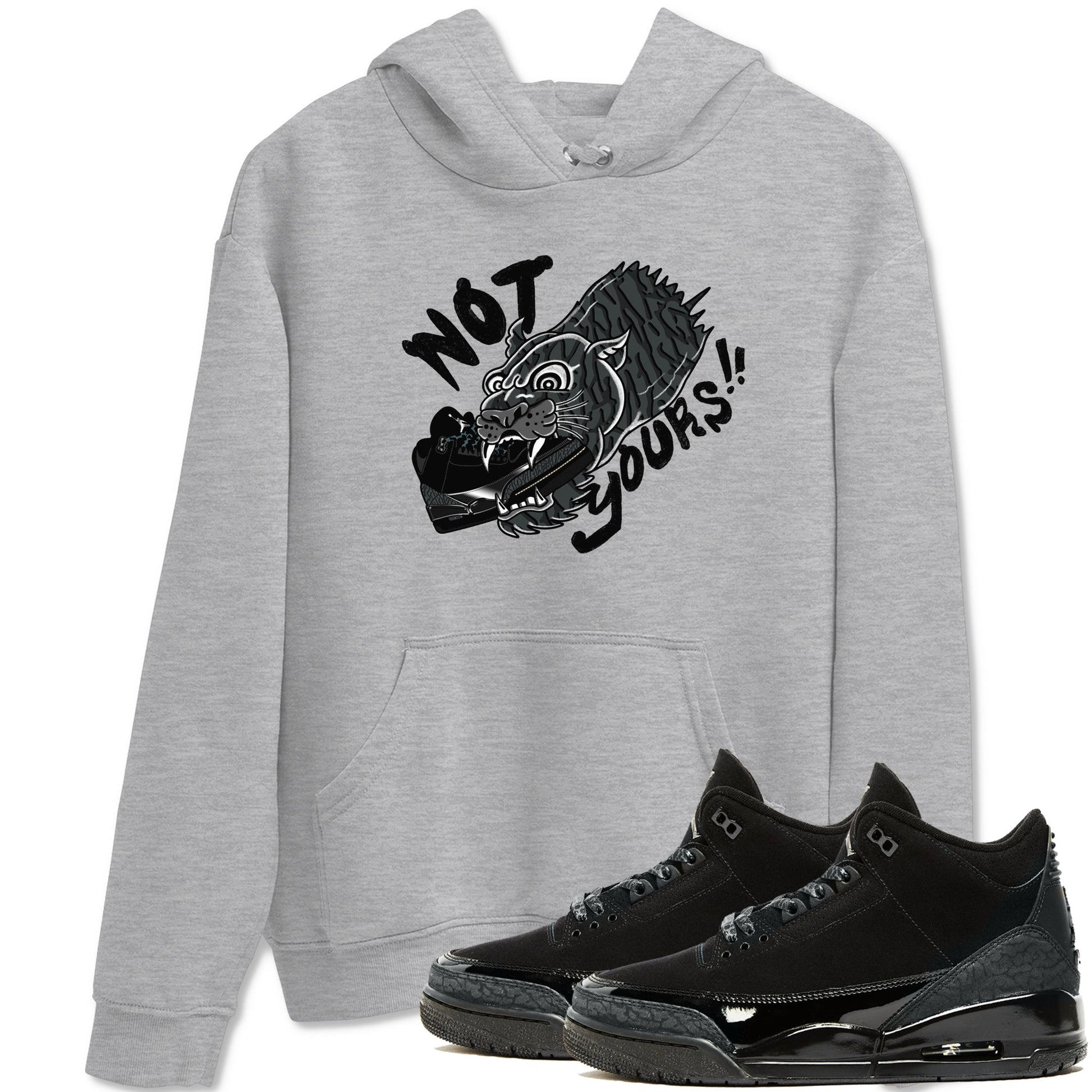 Air Jordan 3 Black Cat shirts to match jordans Not Yours sneaker match tees Jordan 3 Retro Black Cat best t shirts to wear with jordans SNRT Sneaker Tees unisex cotton Heather Grey 1 shirts