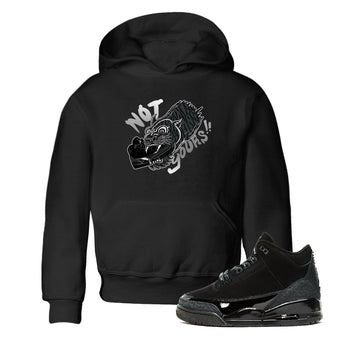 Air Jordan 3 Black Cat shirts to match jordans Not Yours sneaker match tees Jordan 3 Retro Black Cat best t shirts to wear with jordans SNRT Sneaker Tees Youth Baby Black 1 tee