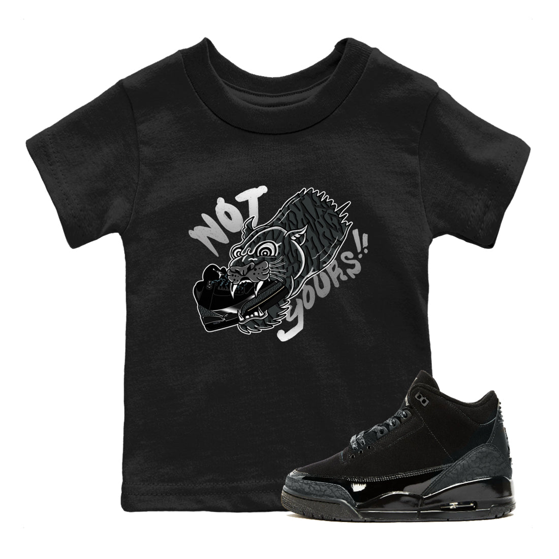 Air Jordan 3 Black Cat shirts to match jordans Not Yours sneaker match tees Jordan 3 Retro Black Cat best t shirts to wear with jordans SNRT Sneaker Tees Youth Baby Black 1 tee