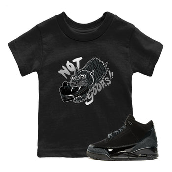Air Jordan 3 Black Cat shirts to match jordans Not Yours sneaker match tees Jordan 3 Retro Black Cat best t shirts to wear with jordans SNRT Sneaker Tees Youth Baby Black 1 tee