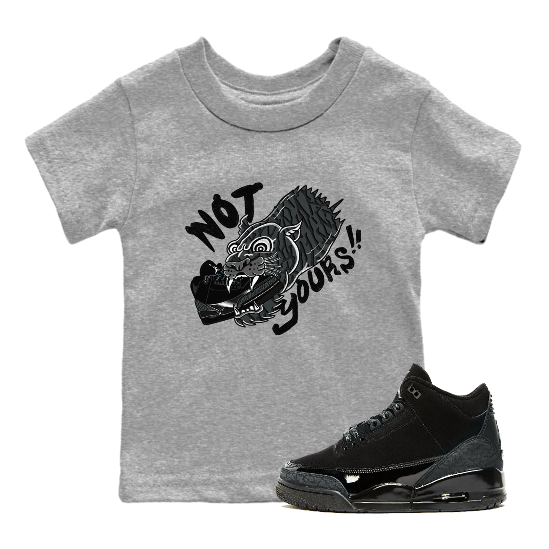 Air Jordan 3 Black Cat shirts to match jordans Not Yours sneaker match tees Jordan 3 Retro Black Cat best t shirts to wear with jordans SNRT Sneaker Tees Youth Baby Heather Grey 1 tee