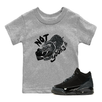Air Jordan 3 Black Cat shirts to match jordans Not Yours sneaker match tees Jordan 3 Retro Black Cat best t shirts to wear with jordans SNRT Sneaker Tees Youth Baby Heather Grey 1 tee