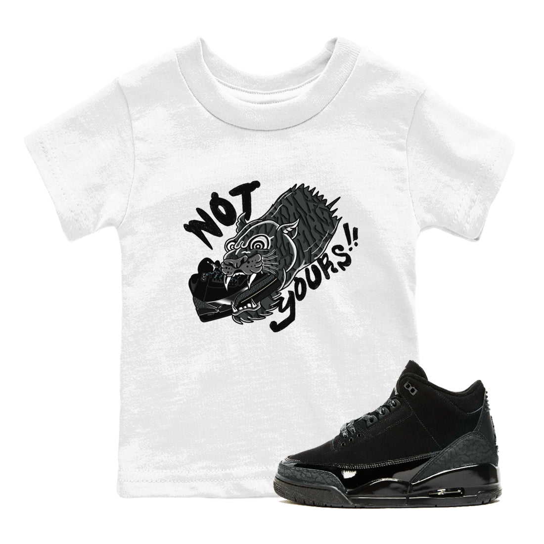 Air Jordan 3 Black Cat shirts to match jordans Not Yours sneaker match tees Jordan 3 Retro Black Cat best t shirts to wear with jordans SNRT Sneaker Tees Youth Baby White 1 tee