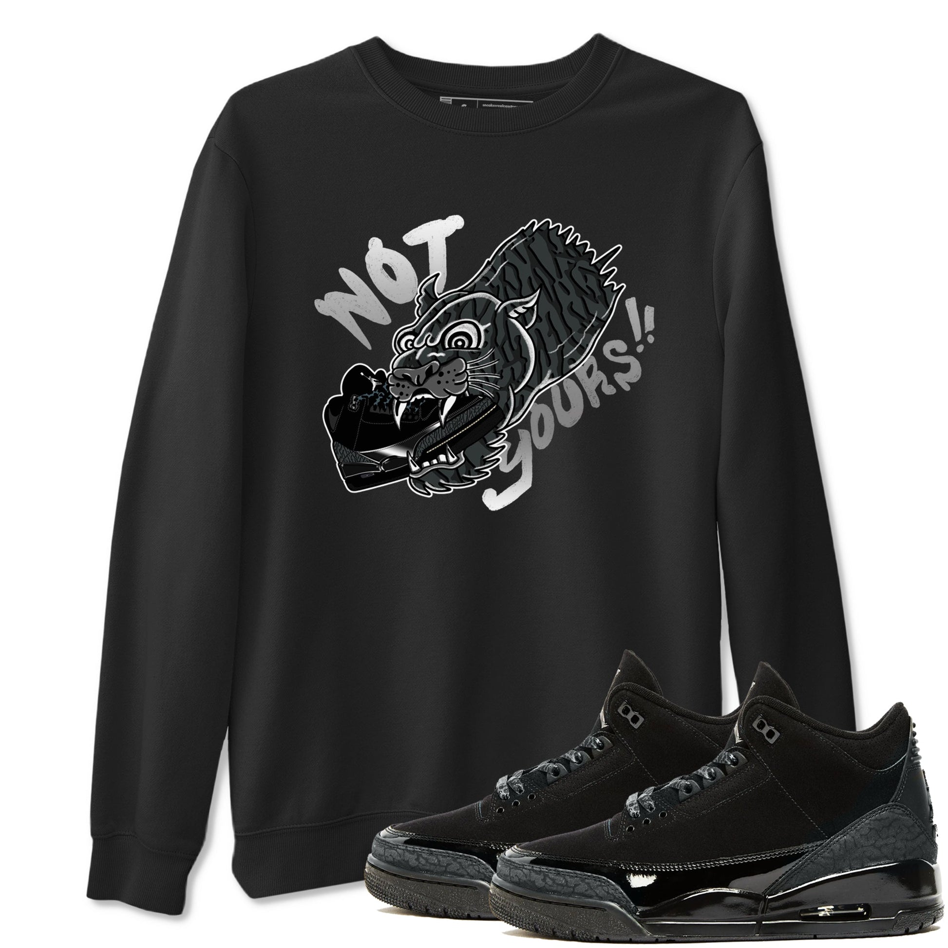 Air Jordan 3 Black Cat shirts to match jordans Not Yours sneaker match tees Jordan 3 Retro Black Cat best t shirts to wear with jordans SNRT Sneaker Tees unisex cotton Black 1 shirts