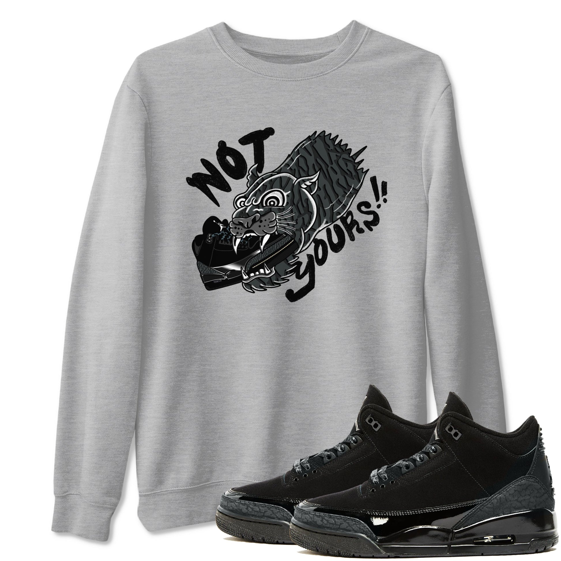 Air Jordan 3 Black Cat shirts to match jordans Not Yours sneaker match tees Jordan 3 Retro Black Cat best t shirts to wear with jordans SNRT Sneaker Tees unisex cotton Heather Grey 1 shirts