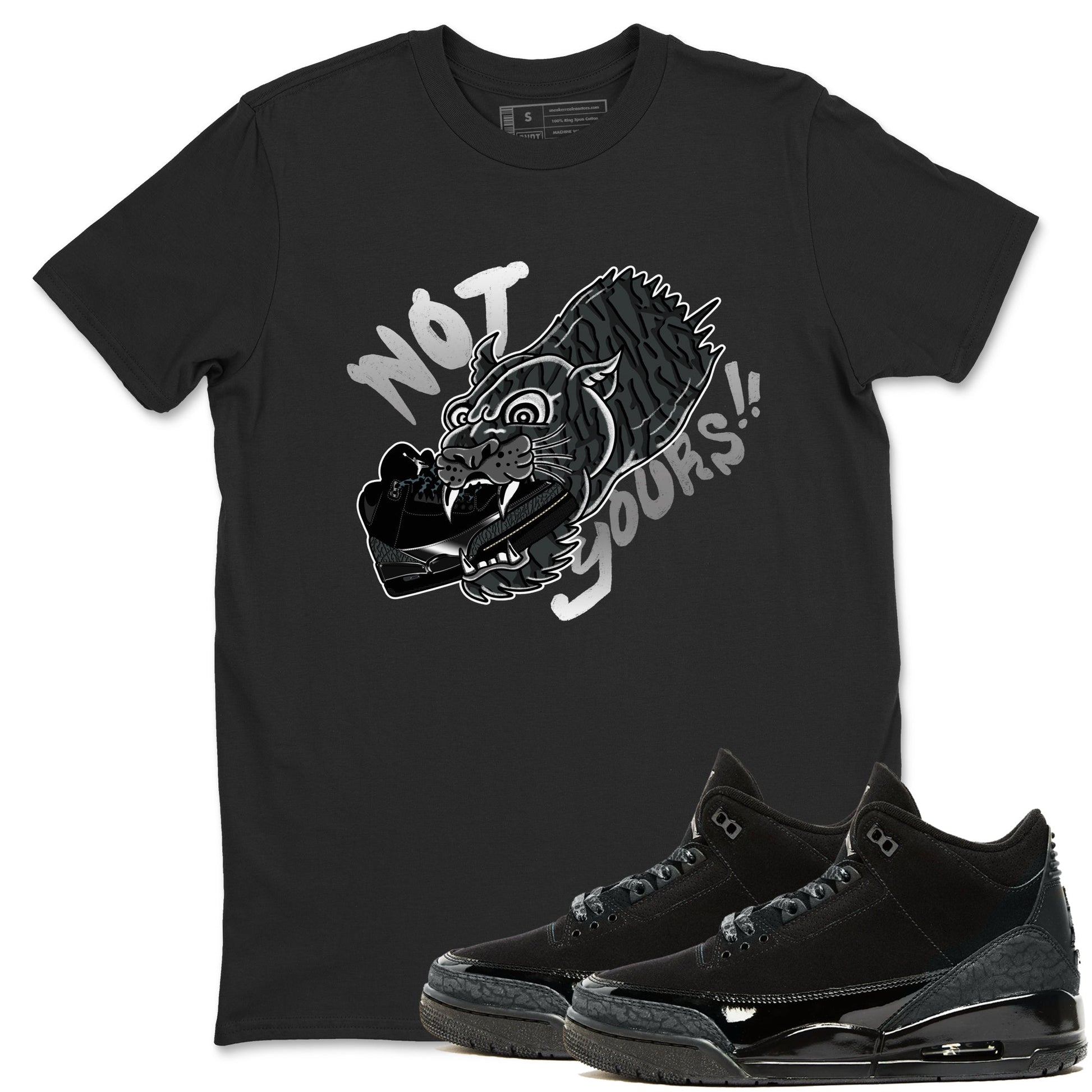 Air Jordan 3 Black Cat shirts to match jordans Not Yours sneaker match tees Jordan 3 Retro Black Cat best t shirts to wear with jordans SNRT Sneaker Tees unisex cotton Black 1 shirts