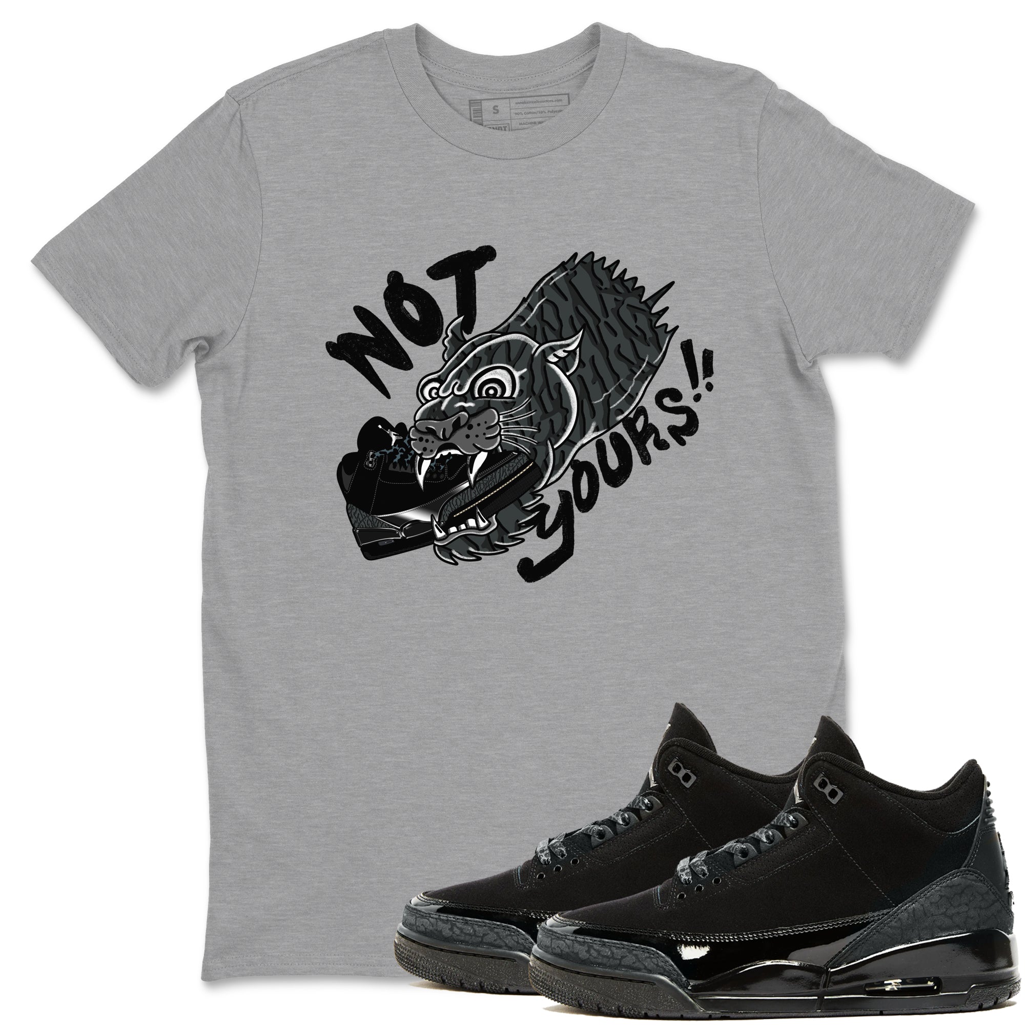 Air Jordan 3 Black Cat shirts to match jordans Not Yours sneaker match tees Jordan 3 Retro Black Cat best t shirts to wear with jordans SNRT Sneaker Tees unisex cotton Heather Grey 1 shirts