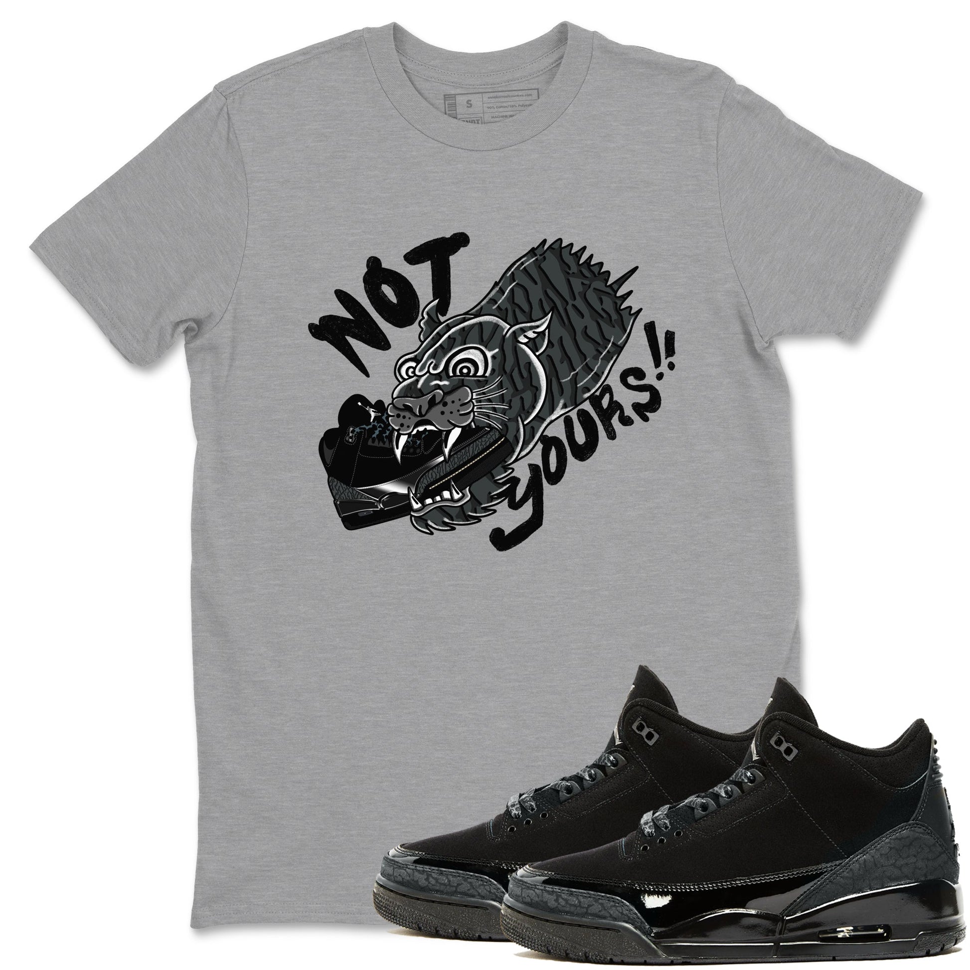 Air Jordan 3 Black Cat shirts to match jordans Not Yours sneaker match tees Jordan 3 Retro Black Cat best t shirts to wear with jordans SNRT Sneaker Tees unisex cotton Heather Grey 1 shirts