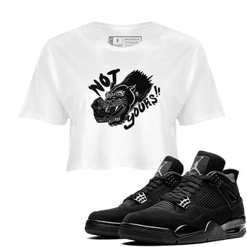4s Black Cat shirts to match jordans Not Yours sneaker match tees Air Jordan 4 Black Cat match shoes to clothes SNRT Sneaker Tees unisex cotton White 1 crop tee