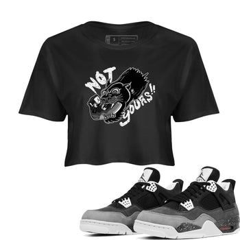 4s Fear shirts to match jordans Not Yours sneaker match tees Air Jordan 4 Retro Fear match shoes to clothes SNRT Sneaker Tees unisex cotton Black 1 crop tee