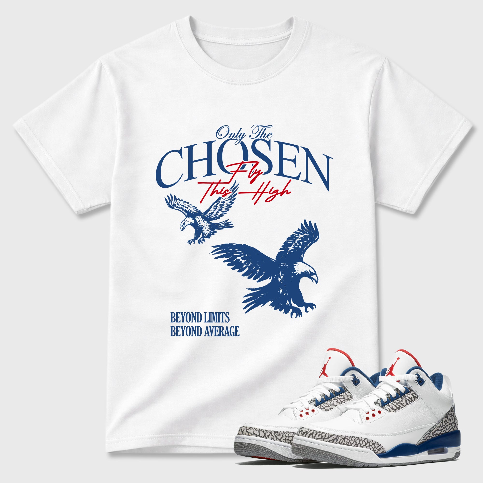 Only The Chosen Fly This High Graphic T-Shirt featuring original streetwear artwork designed to match the Air Jordan 3 True Blue. White 1 Graphic T-Shirt.