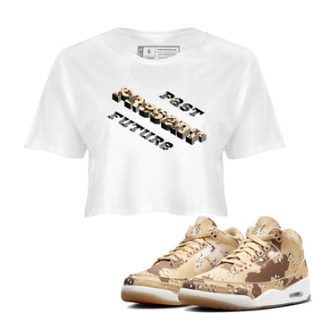 3s Desert Camo shirts to match jordans Past Present Future sneaker match tees Air Jordan 3 Desert Camo SNRT Sneaker Tees streetwear brand White 1 crop tee