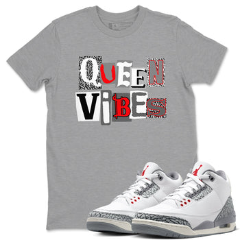3s Cement Grey shirts to match jordans Queen Vibes sneaker match tees Air Jordan 3 Cement Grey SNRT Sneaker Tees streetwear brand Heather Grey 1 unisex cotton tee