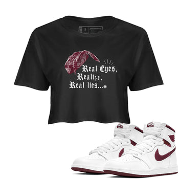 Air Jordan 1 High OG Metallic Burgundy shirts to match jordans Real Eyes Realize Real Lies sneaker match tees Air Jordan 1 Metallic Burgundy SNRT Sneaker Tees streetwear brand Black 1 crop tee