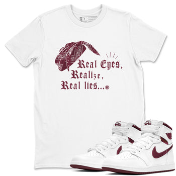 Air Jordan 1 High OG Metallic Burgundy shirts to match jordans Real Eyes Realize Real Lies sneaker match tees Air Jordan 1 Metallic Burgundy SNRT Sneaker Tees streetwear brand White 1 unisex cotton tee