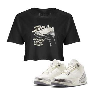 3s Sail and Cement Grey shirts to match jordans Sneaker Dreams sneaker match tees Air Jordan 3 Retro Sail and Cement Grey match shoes to clothes SNRT Sneaker Tees unisex cotton Black 1 crop tee