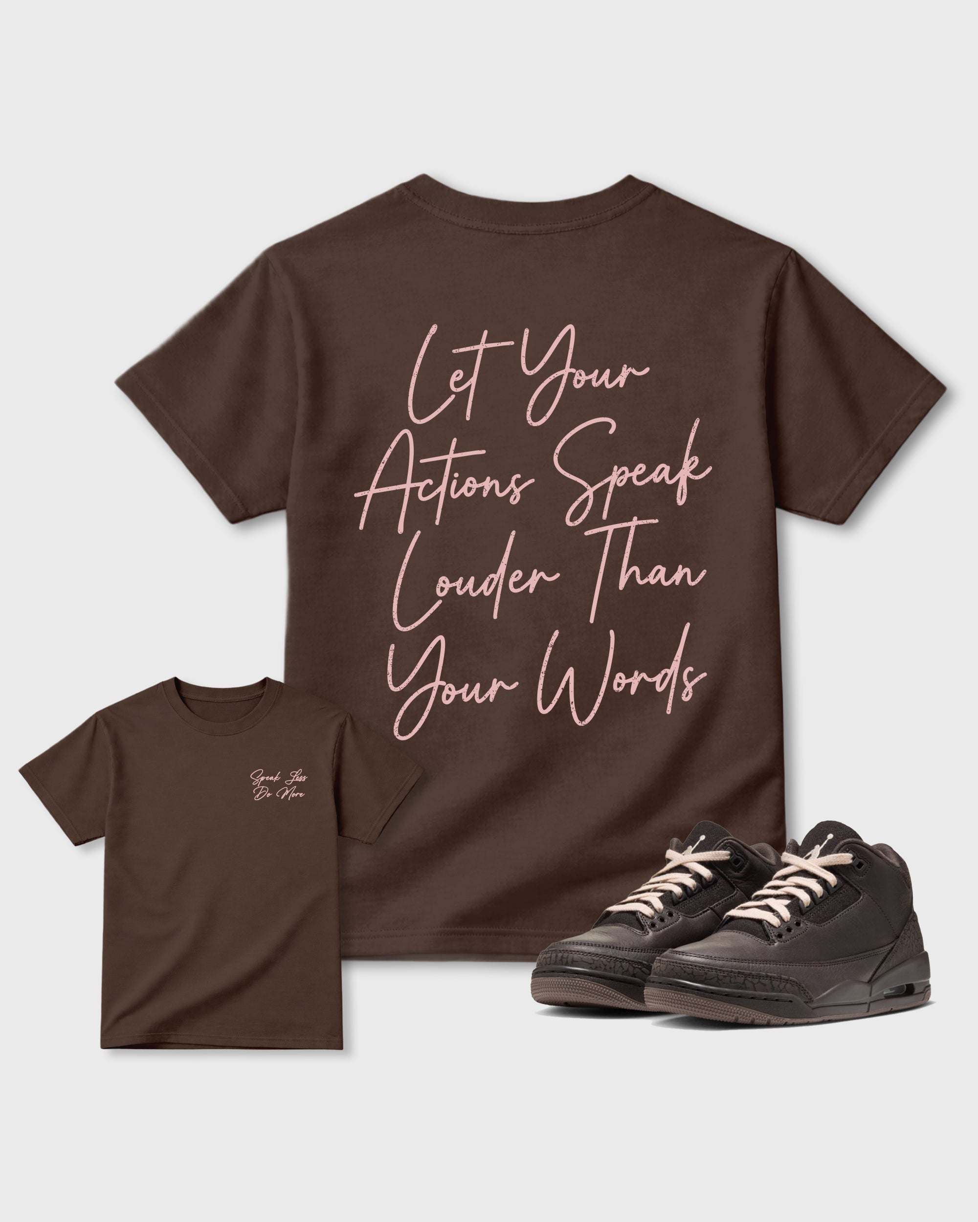 Speak Less Do More Dark Chocolate Front & Back Graphic T-Shirt - 1, sneaker matching tee designed to match Air Jordan 3 Fireside sneakers for a coordinated sneaker outfit.