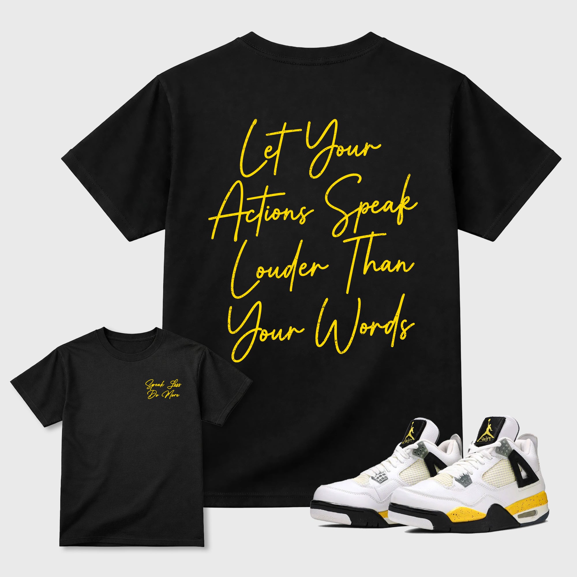 Speak Less Do More Graphic T-Shirt featuring original streetwear artwork designed to complement the bold Tour Yellow and Dark Blue Grey accents of the Air Jordan 4 Tour Yellow. Black Graphic T-Shirt.