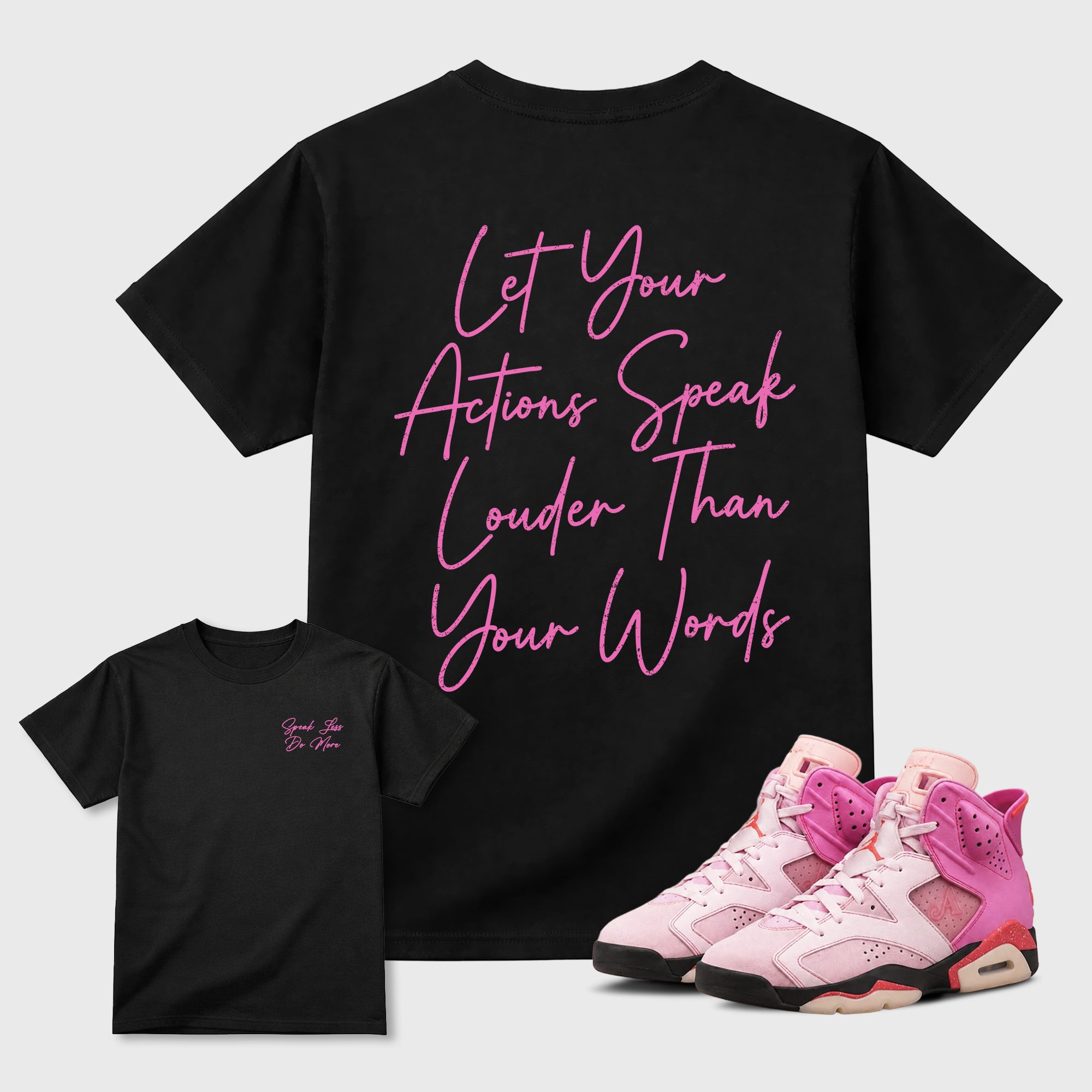 Speak Less Do More Graphic T-Shirt featuring original streetwear artwork designed to complement the layered pink tones of the Air Jordan 6 Playful Pink. Black Graphic T-Shirt.