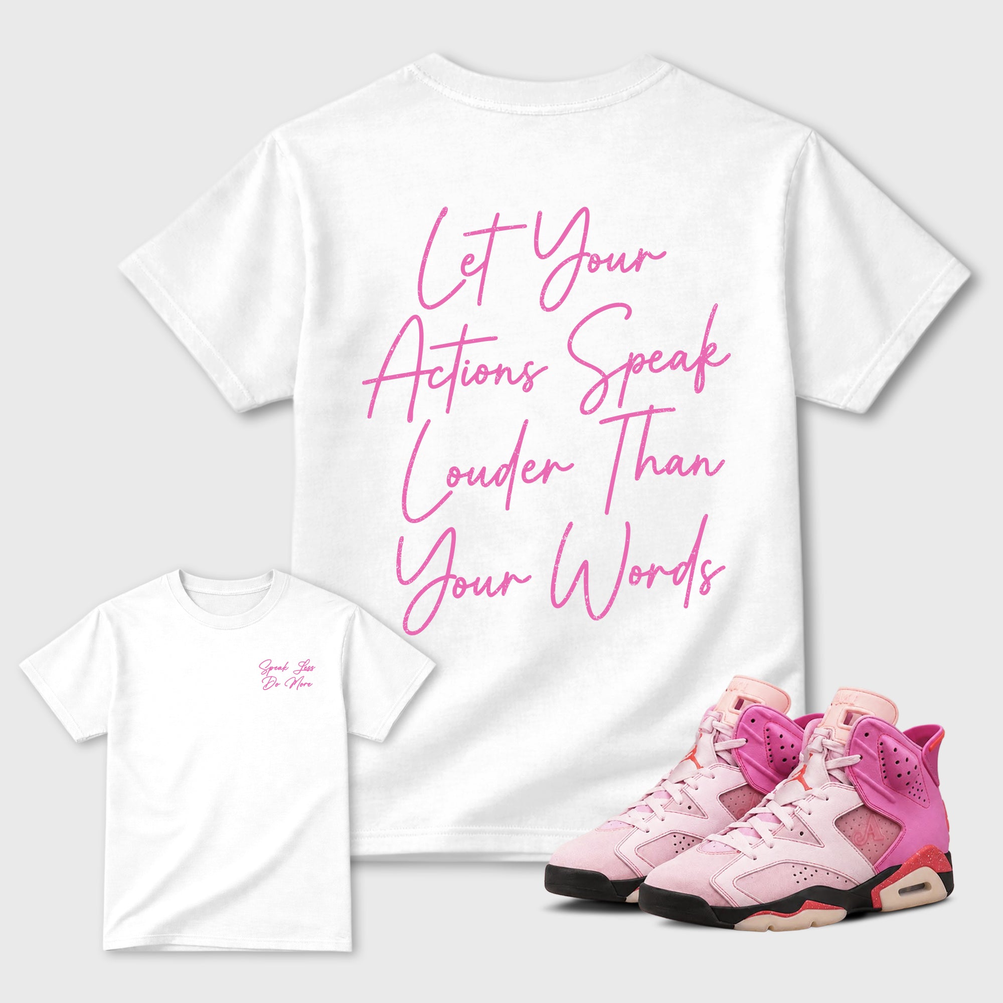 Speak Less Do More Graphic T-Shirt featuring original streetwear artwork designed to complement the layered pink tones of the Air Jordan 6 Playful Pink. White Graphic T-Shirt.