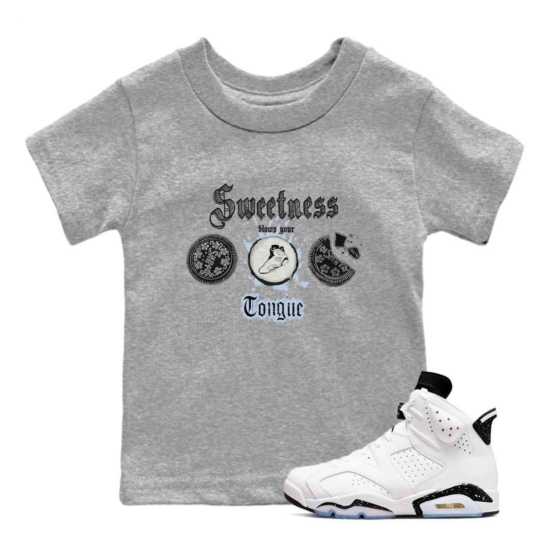 Air Jordan 6 Reverse Oreo shirts to match jordans Sweetness Blows Your Tongue sneaker match tees Air Jordan 6 White Black SNRT sneaker release tees baby toddler Heather Grey 1 cotton Shirt