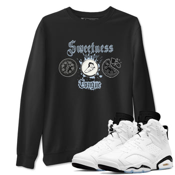 Air Jordan 6 Reverse Oreo shirts to match jordans Sweetness Blows Your Tongue sneaker match tees Air Jordan 6 White Black SNRT Sneaker Release Tees unisex cotton Black 1 crew neck shirt