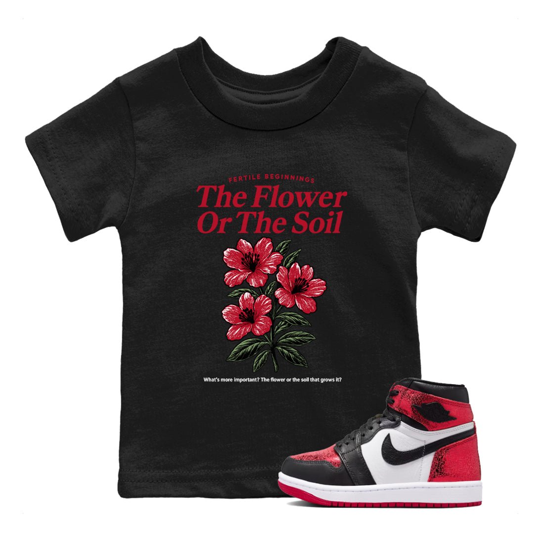 The Flower Or The Soil baby and kids t-shirt crafted for little sneakerheads to shine with the Air Jordan 1 Ruby sneakers, displayed in Black 1.