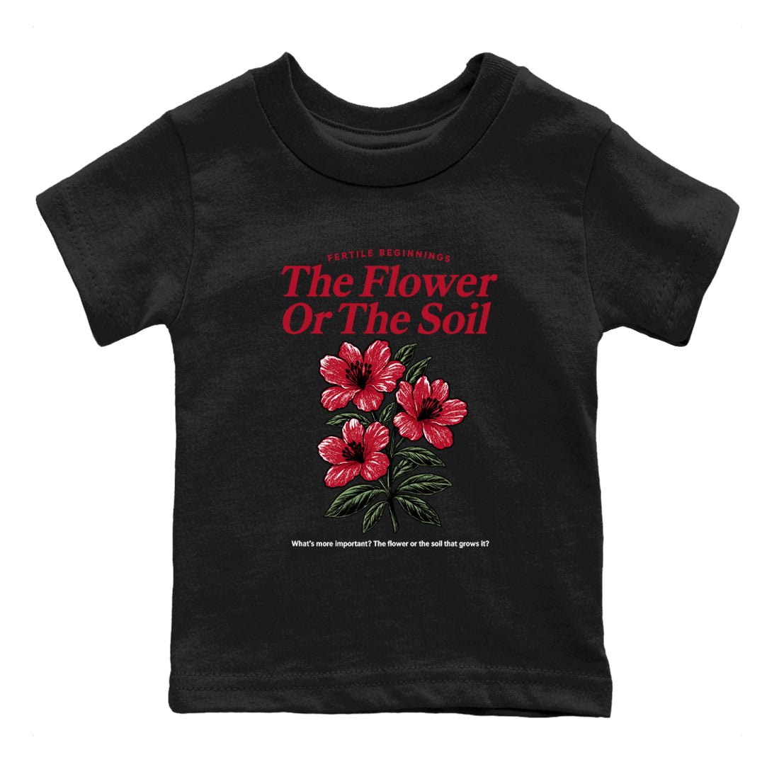 The Flower Or The Soil baby and kids t-shirt crafted for little sneakerheads to shine with the Air Jordan 1 Ruby sneakers, displayed in Black 2.