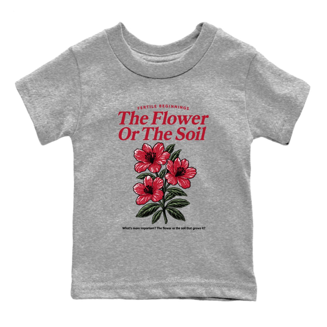 The Flower Or The Soil baby and kids t-shirt crafted for little sneakerheads to shine with the Air Jordan 1 Ruby sneakers, displayed in Heather Grey 2.
