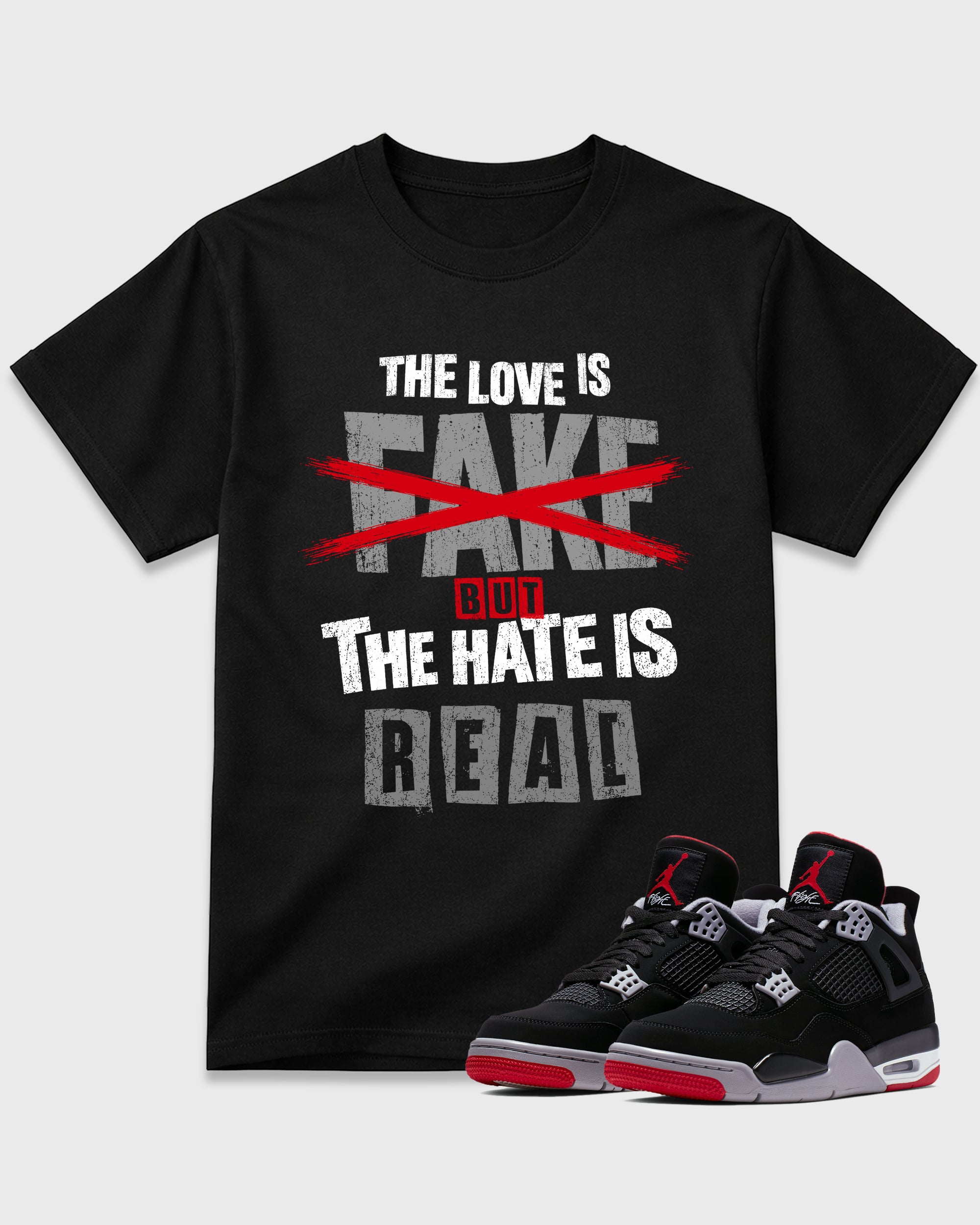 The Love is Fake But the Hate is Real Graphic T-Shirt featuring original streetwear artwork designed to match the Air Jordan 4 Bred. Black 1 Graphic T-Shirt.