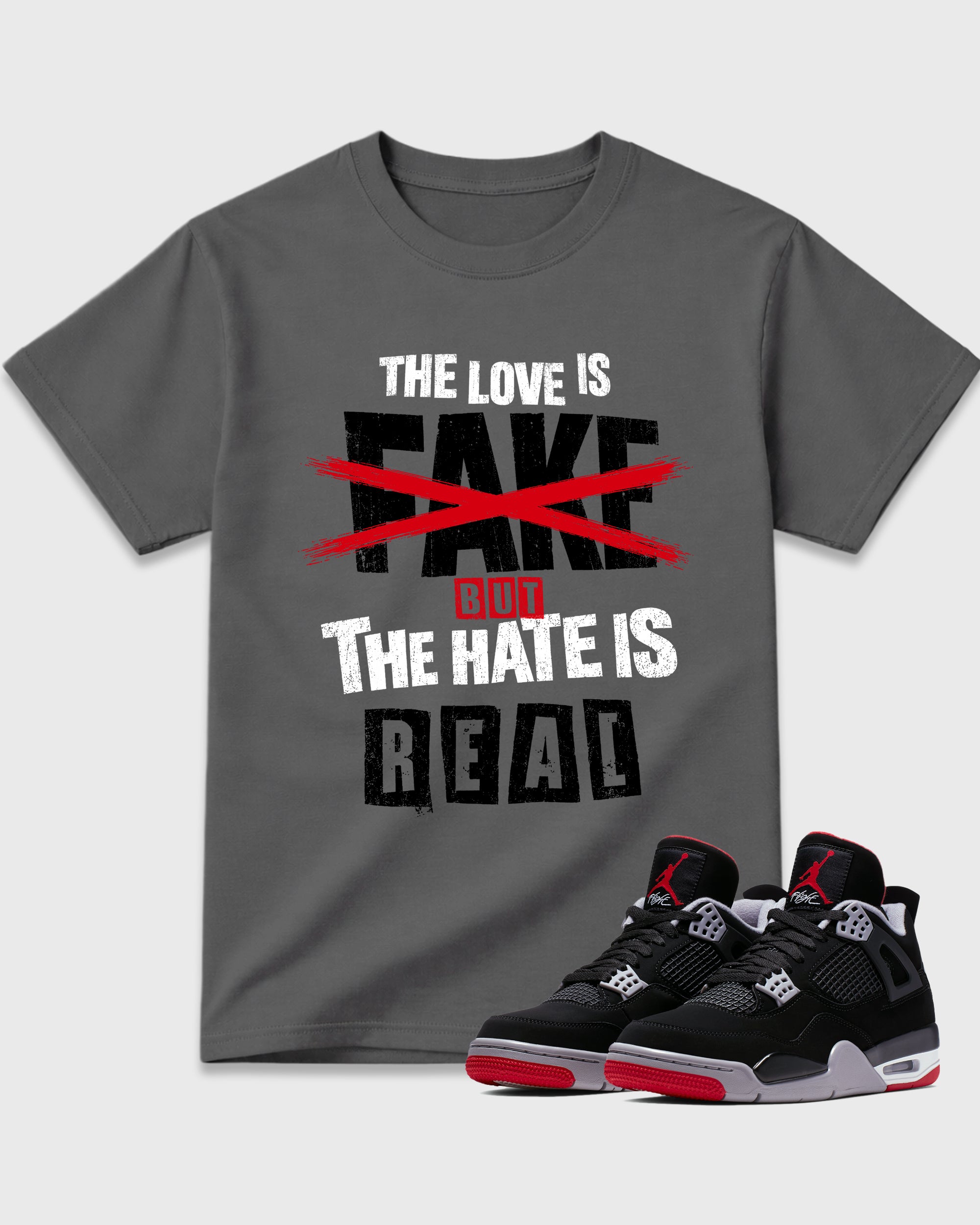 The Love is Fake But the Hate is Real Graphic T-Shirt featuring original streetwear artwork designed to match the Air Jordan 4 Bred. Cool Grey 1 Graphic T-Shirt.