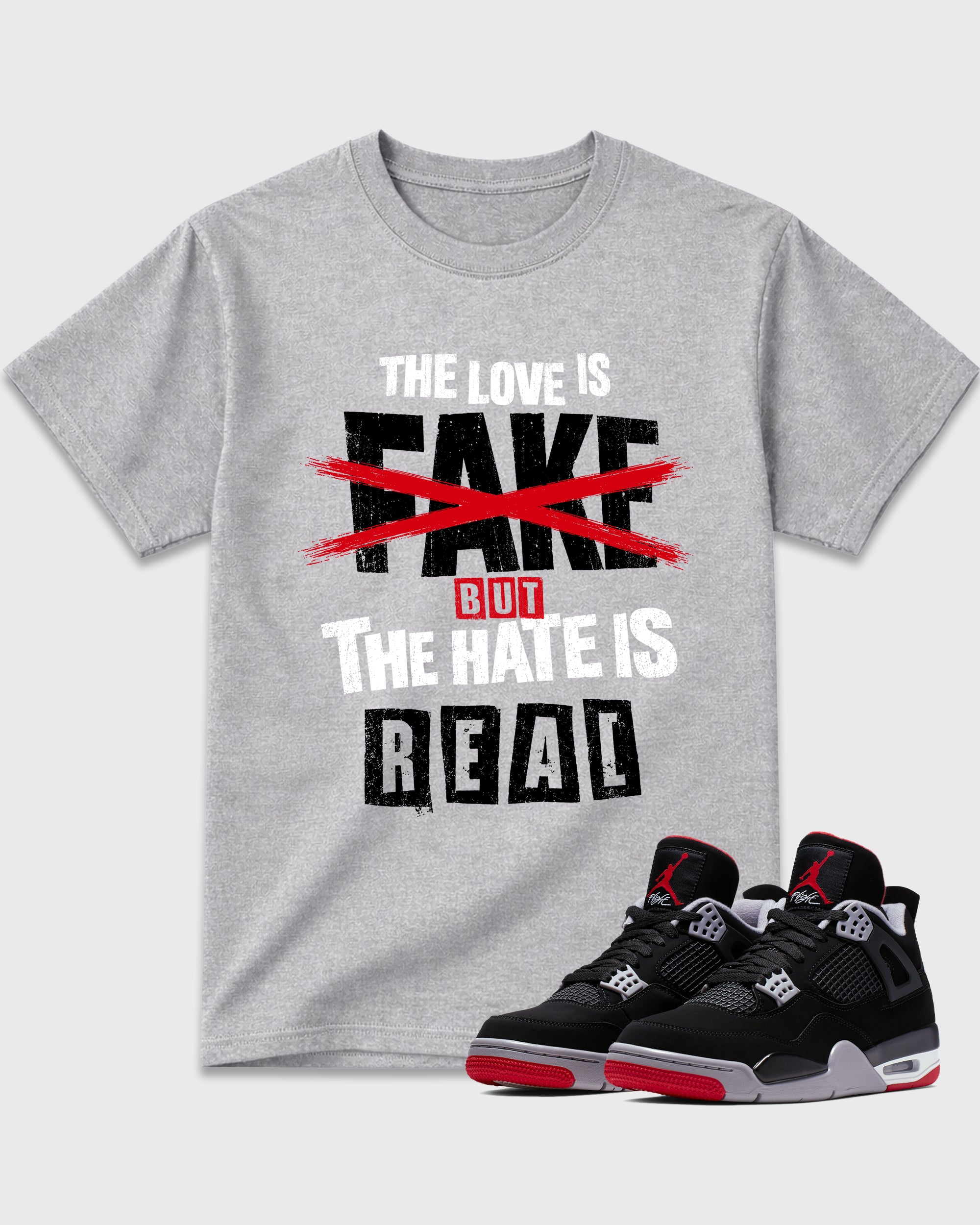 The Love is Fake But the Hate is Real Graphic T-Shirt featuring original streetwear artwork designed to match the Air Jordan 4 Bred. Heather Grey 1 Graphic T-Shirt.